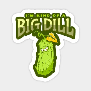 I'm Kind Of A Big Dill - Funny Pickle Magnet