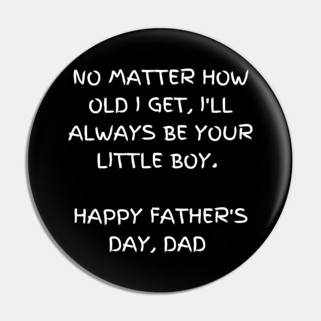 No matter how old I get, I'll always be your little boy t-shirt, Happy Father's Day Pin by Elite & Trendy Designs