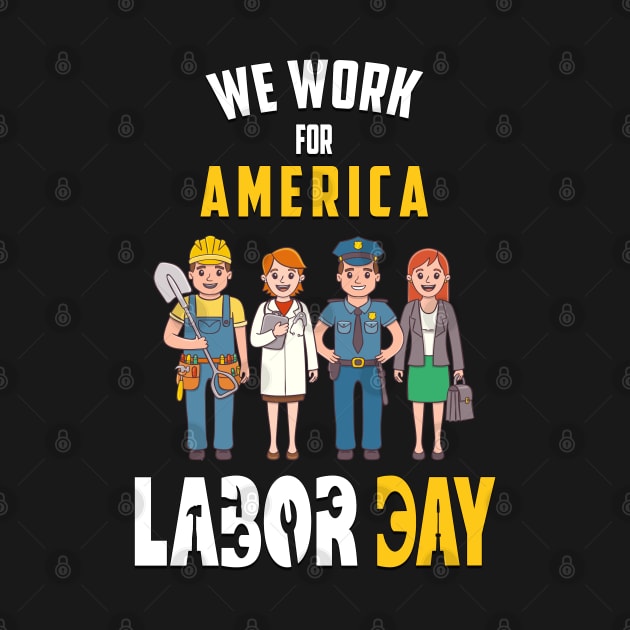 Labor Day For American Workers by NiceTeeBroo