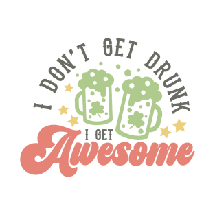 I Don't Get Drunk I Get Awesome T-Shirt