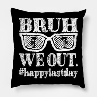 Bruh We Out Happy Last Day Pillow