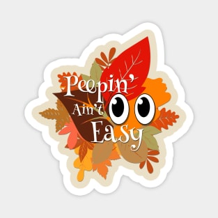 Peepin' Ain't Easy - Leaf Peeping Magnet