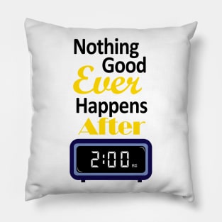 Nothing good happens after 2 am Pillow