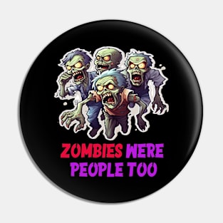 Zombies were people too Pin