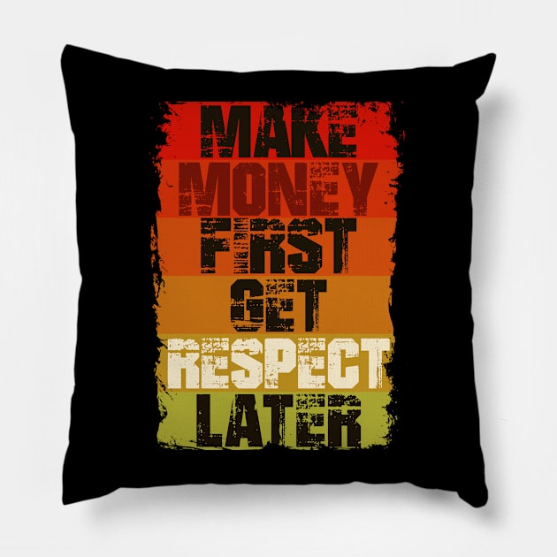 Make Money First Get Respect Later Pillow by Mysimplicity.art