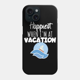 Vacation happyiest when i'm at vacation Phone Case