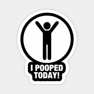 I Pooped Today Magnet