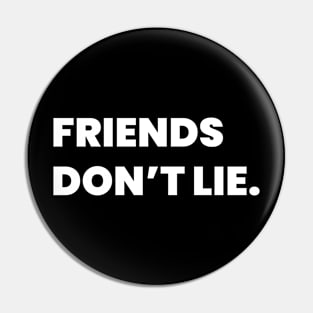 Friends Don't Lie Pin