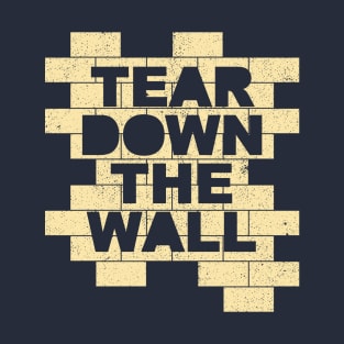 Tear Down The Wall T-Shirt