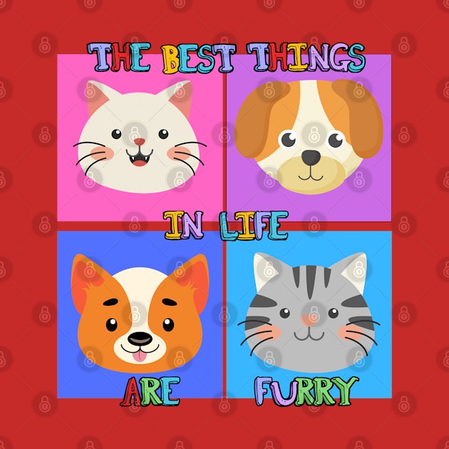 Best Things in Life Are Furry, Dogs and Cats Graphic design by Epic Shirt Store