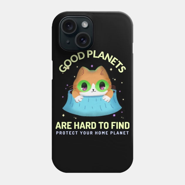 Good Planets are Hard to Find Protect your Home Planet Phone Case by Sanworld