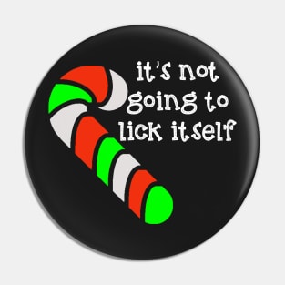 It's Not Going to Lick Itself Candy Cane Pin