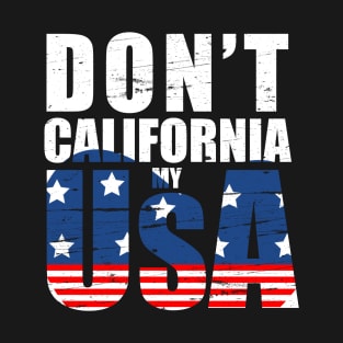 don't california my usa Flag American T-Shirt