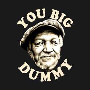 You big dummy T-Shirt