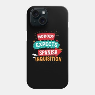 Nobody Expects The Spanish Inquisition Phone Case