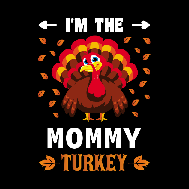 I'm The Mommy Turkey Family Matching Thanksgiving Dinner by loveshop