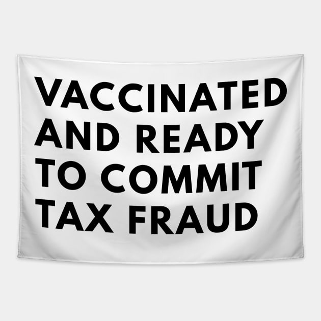 Vaccinated And Ready To Commit Tax Fraud Tapestry by senpaistore101