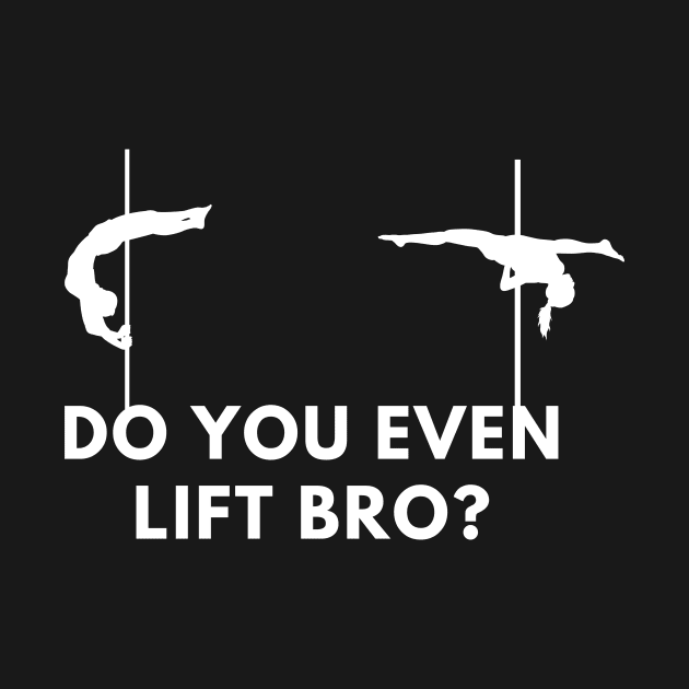 Do You Even Lift Bro  - Pole Dance Design by Liniskop