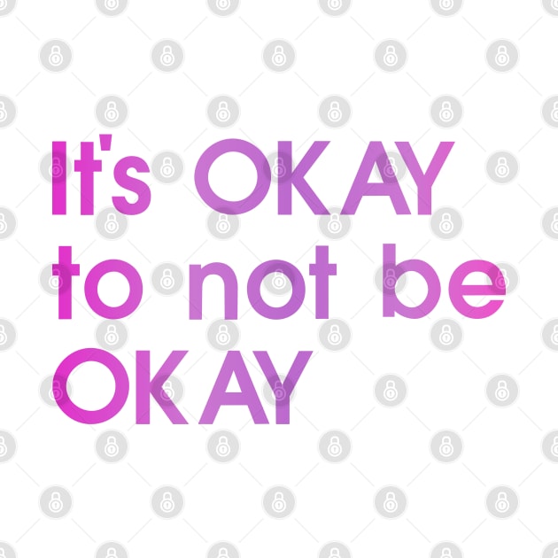 It's OKAY to not be OKAY, pink, colorful by My Bright Ink