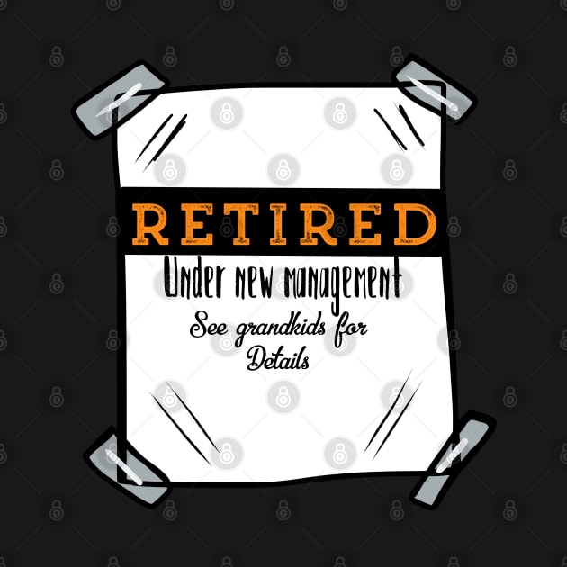 Retired Under New Management See Grandkids For Details by wildjellybeans