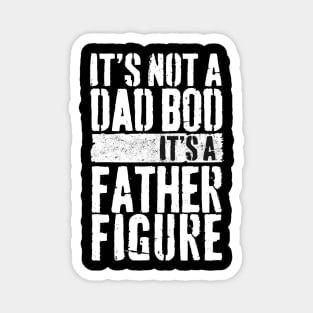 Mens It's Not A Dad Bod It's A Father Figure Magnet