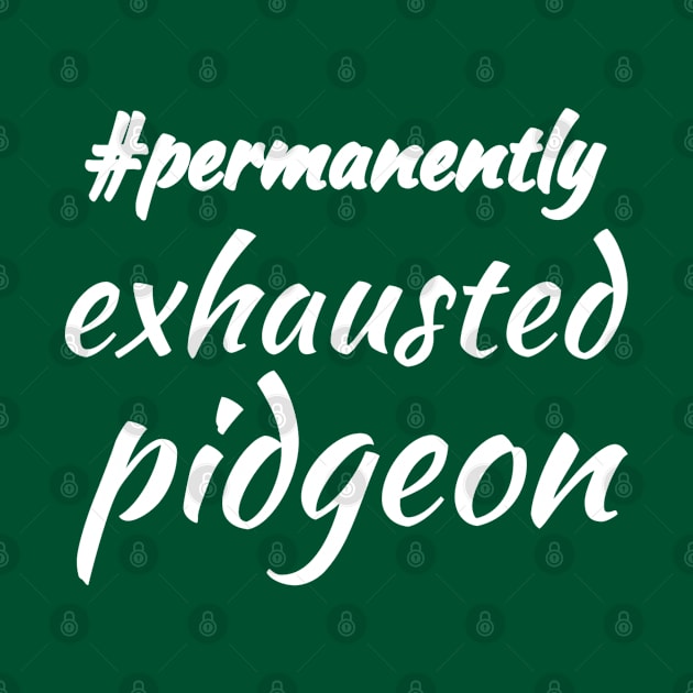 #permanentlyexhaustedpidgeon by Courtney's Creations