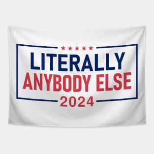 "LITERALLY ANYBODY ELSE 2024" Tapestry