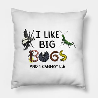 I Like Big Bugs and I Cannot Lie Pillow