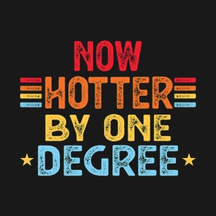 Now Hotter By One Degree Funny Graduation Celebration T-Shirt