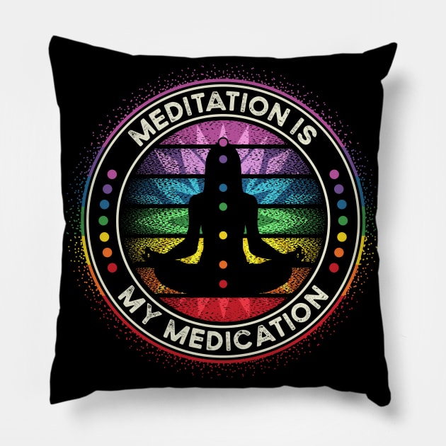 Meditation is My Medication Yoga Chakra Energy Healer Pillow by RadStar