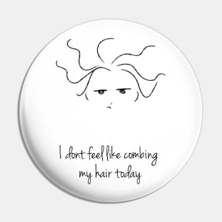 "I dont feel like Combing my hair" Doodles Pin