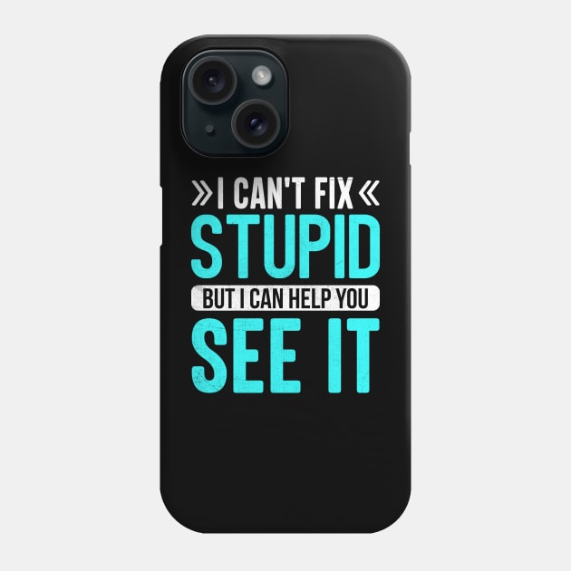 i can't fix stupid but i can help you see it Phone Case by TheDesignDepot