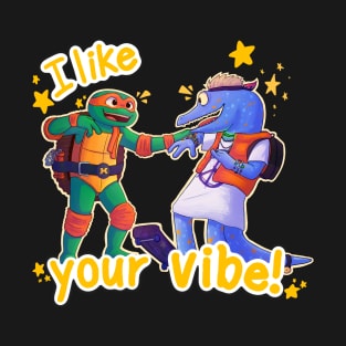 I like your vibe! T-Shirt