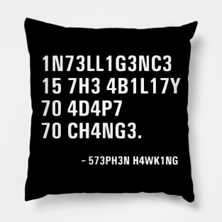 Intelligence is the ability to adapt to change Pillow