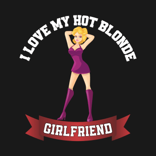 I Love My Hot Blonde Girlfriend Valentine T-Shirt