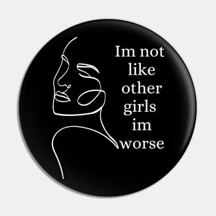 im not like other girls im worse Pin