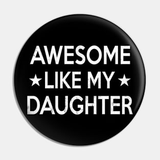 Awesome Like My Daughter Pin