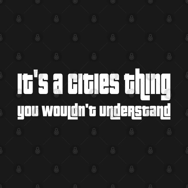 It's a cities thing, you wouldn't understand by WolfGang mmxx