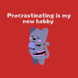 Procrastinating is my new hobby T-Shirt