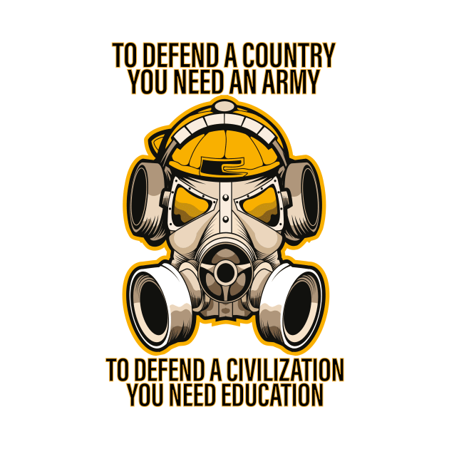 TO DEFEND A COUNTRY YOU NEED AN ARMY BUT TO DEFEND A CIVILIZATION YOU NEED EDUCATION CORONAVIRUS COVID-19  T-SHIRT DESIGN by Chameleon Living