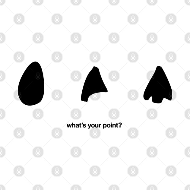 What's your point? - Arrowheads Neolithic and Bronze Age Archaeology Paleontology Profession by CottonGarb