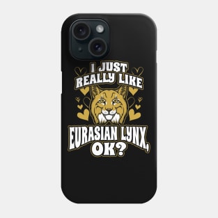 I just really like eurasian lynx ok Phone Case