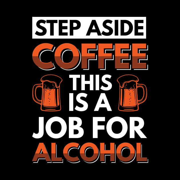 Step aside coffee this is a job for alcohol - Funny Hilarious Meme Satire Simple Black and White Beer Lover Gifts Presents Quotes Sayings by Arish Van Designs