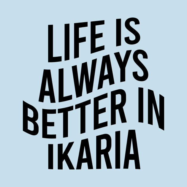 Life is always better in Ikaria by greekcorner
