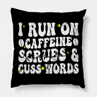 I run on caffeine scrubs & Cuss Words - Funny Nurse Quote Pillow