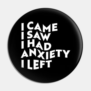 I Came, I Saw, I Had Anxiety, I Left Pin