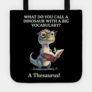 What Do You Call A Dinosaur with a big vocabulary? Tote