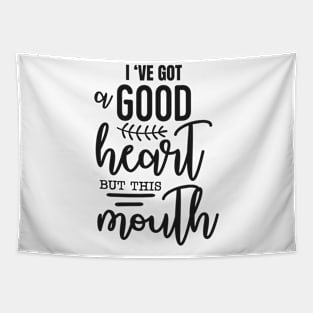 I've got good heart but this mouth Tapestry