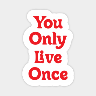 YOU ONLY LIVE ONCE! Magnet