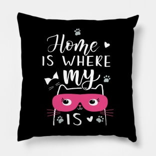 Home is where my cat is Cat lovers Pillow